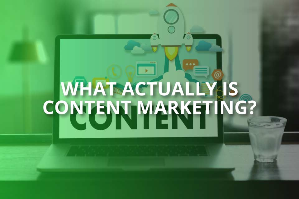 What Actually Is Content Marketing